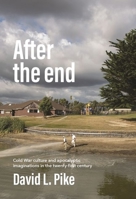 After the end: Cold War culture and apocalyptic imaginations in the twenty-first century 1526174049 Book Cover