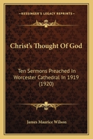 Christ's Thought of God; Ten Sermons Preached in Worcester Cathedral in 1919 0526122528 Book Cover