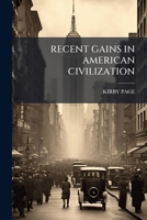 Recent Gains in American Civilization 1245493590 Book Cover