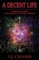 A Decent Life (Book 1) : Stories of Time, the Broken and the Corrupt 1922340456 Book Cover