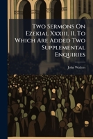 Two Sermons on Ezekial XXXIII. 11. to Which Are Added Two Supplemental Enquiries: The First Concerning the Sentiments of the Church of England, Respecting the Extent of the Christian Redemption [&C.]. 117503469X Book Cover