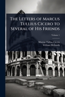 The Letters of Marcus Tullius Cicero to Several of His Friends 1023712865 Book Cover