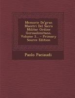Memorie De'gran Maestri Del Sacro Militar Ordine Gerosolimitano, Volume 3... 1021828920 Book Cover