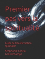 Premier pas vers la spiritualité: Guide de transformation spirituelle (French Edition) B0DWYBNKJR Book Cover