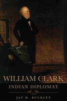 William Clark: Indian Diplomat 080614145X Book Cover
