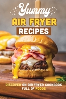Yummy Air Fryer Recipes: Discover An Air Fryer Cookbook Full Of Foods B09SL4BWCD Book Cover