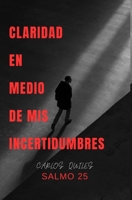 CLARIDAD EN MEDIO DE MIS INCERTIDUMBRES (Spanish Edition) B0DTYTNH6F Book Cover