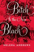 Bitch Is the New Black: A Memoir 0061778842 Book Cover