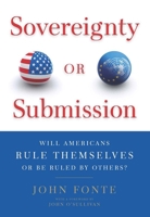 Sovereignty or Submission: Will Americans Rule Themselves or be Ruled by Others? 1594035296 Book Cover