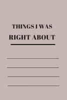 Things I Was Right about: 120 pages notebook with matte cover .different designs with different colors 1676628312 Book Cover
