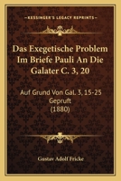 Das Exegetische Problem Im Briefe Pauli An Die Galater C. 3, 20: Auf Grund Von Gal. 3, 15-25 Gepruft (1880) 1147862184 Book Cover