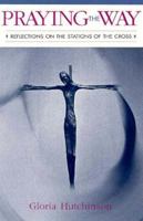 Praying the Way: Reflections on the Stations of the Cross 0867162120 Book Cover