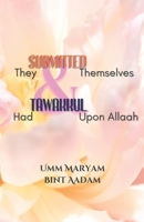 They Submitted Themselves & Had Tawakkul Upon Allaah: Women who submitted to the Will of Allaah B0BKS5Z72K Book Cover
