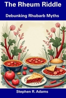 The Rheum Riddle: Debunking Rhubarb Myths B0DZVT2MPT Book Cover