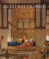 Cultures Crossed: John Frederick Lewis and the Art of Orientalism 0300208162 Book Cover