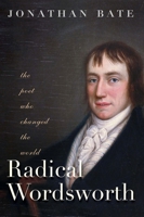Radical Wordsworth: The Poet Who Changed the World 0300169647 Book Cover