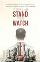 You Better Stand Your Watch: Leadership Making Sound Decisions Involving Ethical And Unethical Behaviour In The Workplace 1786938456 Book Cover