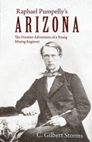 Raphael Pumpelly's Arizona: The Frontier Adventures of a Young Mining Engineer 162787903X Book Cover