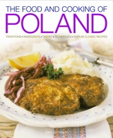 The Food and Cooking of Poland: Traditions Ingredients Tastes Techniques Over 60 Classic Recipes (The Food and Cooking of) 1903141567 Book Cover