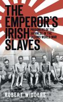 The Emperor's Irish Slaves: Prisoners of the Japanese in the Second World War 1845887271 Book Cover