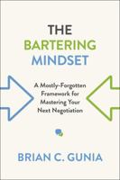 The Bartering Mindset: A Mostly Forgotten Framework for Mastering Your Next Negotiation 148754846X Book Cover