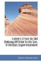 Letters From an Old Railway Official to His Son, a Division Superintendent 0526877243 Book Cover