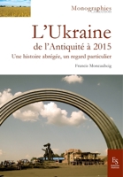 L'Ukraine: De l'Antiquité à 2015 Une histoire abrégée, un regard particulier (Monographies) (French Edition) 2813812862 Book Cover
