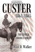 Custer 1861-1865: The Custer America Forgot 147593999X Book Cover