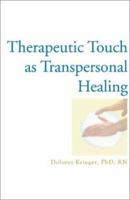 Therapeutic Touch As Transpersonal Healing 1590560108 Book Cover