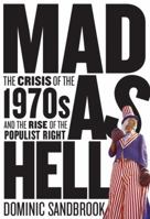 Mad as Hell: The Crisis of the 1970s and the Rise of the Populist Right 1400077249 Book Cover