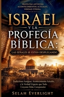 ISRAEL Y LA PROFECÍA BÍBLICA: LAS SEÑALES SE ESTÁN DESPLEGANDO: Predicciones antiguas, acontecimientos actuales y la verdad urgente que todo creyente debe comprender. B0H6WK756Y Book Cover