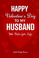 Happy Valentine's Day To My Husband Hot Date For Life: Funny Gift Valentine's Day for Husband, Weekly Planner Blank Lined Journal to Write In Ideas and plan and plan size 6 x 9, 54 Page 1676621229 Book Cover