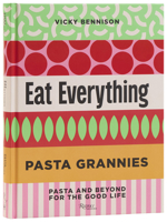 Pasta Grannies: Eat Everything!: Easy Recipes: Pasta and Beyond 0789346176 Book Cover