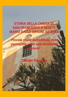 Storia di San Francesco a Monte Mario: Piccola storia dell’edificio, della parrocchia e dei suoi immediati dintorni 1470908670 Book Cover
