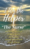 I Am the Helper: "The Nurse" B0HK72TTW3 Book Cover