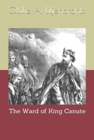 The Ward of King Canute: Romance of the Danish Conquest 1718729219 Book Cover