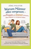 Warum Männer alles vergessen - und Frauen sich immer erinnern, dass Männer es vergessen haben: Ein heiteres Buch über Männer, Frauen und kleine Missverständnisse mit großer Wirkung (German Edition) 369573146X Book Cover