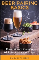 Beer Pairing Basics: Discover easy, everyday tricks for the best pairings. B0CVV9RG23 Book Cover