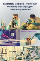 Laboratory Medicine Terminology: Unlocking the Language of Laboratory Medicine B0CD351NQV Book Cover