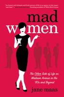 Mad Women: The Other Side of Life on Madison Avenue in the 1960s and Beyond 1250022010 Book Cover