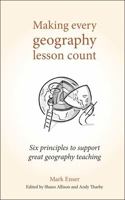 Making Every Geography Lesson Count: Six Principles to Support Great Geography Teaching (Making Every Lesson Count) 1785833391 Book Cover