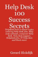 Help Desk 100 Success Secrets - Helpdesk Need to Know Topics Covering Help Desk Jobs, Help Desk Software, Computer Help Desk, Help Desk Support, Helpd 0980459982 Book Cover