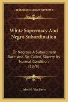 Negroes and Negro "Slavery": The First an Inferior Race 1015842879 Book Cover