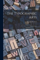 The Typographic Arts: Two Lectures 1013724046 Book Cover