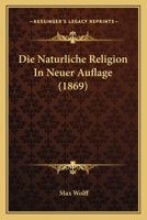 Die Naturliche Religion In Neuer Auflage (1869) 1120454190 Book Cover