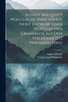 August Ahlqvist's Wogulische Sprachtexte Nebst Entwurf Einer Wogulischen Grammatik Aus Dem Nachlasse Des Verfassers Hrsg 1021674826 Book Cover