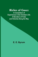 Riches of Grace: A Compilation of Experiences in the Christian Life; A Narration of Trials and Victories Along the Way 9357928189 Book Cover