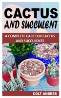Cactus and Succulent: A Complete Care for Cactus and Succulents null Book Cover