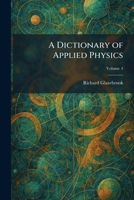 A Dictionary of Applied Physics 1025395360 Book Cover