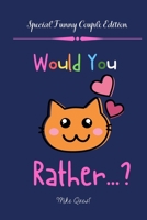 Would You Rather? Special Funny Couple Edition: Cute, Thought Provoking and Funny Questions and Conversation Icebreaker for Couples. Hot and Sexy ... You Are!For Dating and Married Couples 1651253544 Book Cover